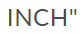 INCH"